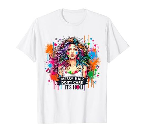 Messy Hair Don't Care It's Holi Festival Of Colors T-Shirt Holi Powder, Holi Festival Of Colours, Festival Of Colors, Holi Colors, Holi Celebration, Dont Care, Holi Festival, Color Festival, Messy Hair