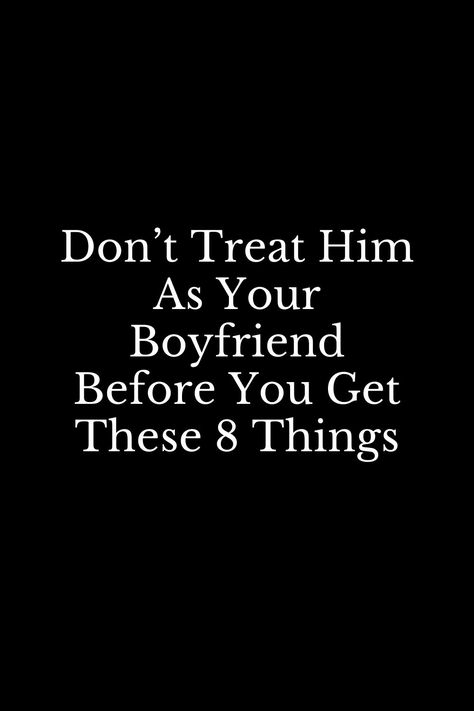 How To Not Want A Boyfriend, New Boyfriend Tips, How To Treat A Boyfriend Right, Don’t Let Your Boyfriend Keep You From Your Husband Quote, First Boyfriend Tips, What To Do At Your Boyfriends House, How To Tell Your Boyfriend Your Feelings, How A Boyfriend Should Treat You, How To Find Boyfriend