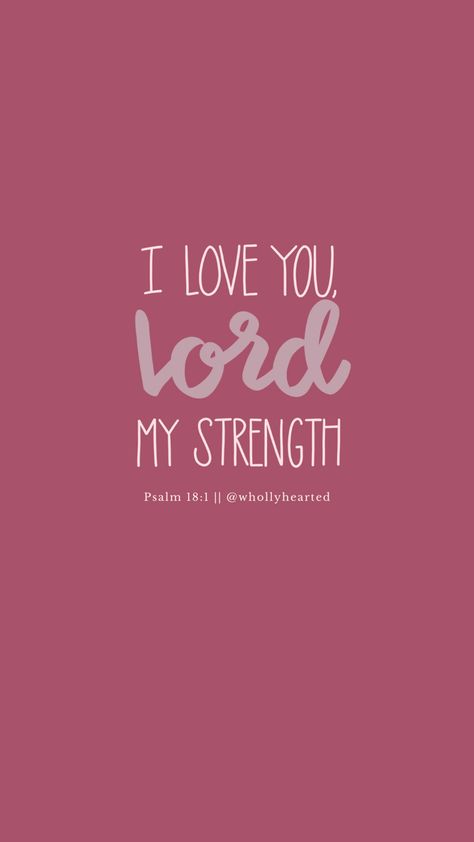 Psalm 18:1 - I love you, Lord, my strength. #phonewallpaperquotes #phonebackground #scripture #christianart #wallpaper #lockscreenwallpaper #lockscreen #christianity I Love You Pink Aesthetic, Worship Wallpaper, I Love You Lord, Fast And Pray, I Love You God, Christ Quotes, Verses Wallpaper, Rare Words, Jesus Is Life