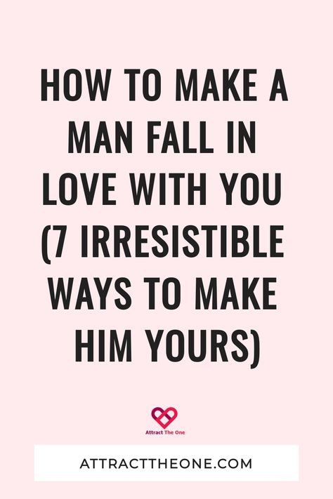 How To Make a Man Fall In Love With You (7 Irresistible Ways to Make Him Yours) How To Make Men Fall In Love With You, How To Make Fall In Love With You, Attraction Quotes For Him, How To Get Someone To Fall In Love With You, How To Get Him To Fall In Love With You, Make Him Fall For You, Ways To Make Him Fall For You, Make Someone Fall In Love With You, How To Make Anyone Fall In Love With You