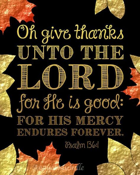 Oh Give Thanks Unto The Lord For He Is Good: For His Mercy Endures Forever Thanksgiving Scripture, Psalm 136, Christian Home Decor, Ayat Alkitab, Christian Home, Scripture Wall, Thanksgiving Quotes, Scripture Wall Art, Bible Verse Prints