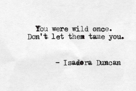 you were wild once. Don't let them tame you – B In Transition Quotes Dream, Bohol, Robert Kiyosaki, Tony Robbins, Note To Self, Pretty Words, Typewriter, The Words, Great Quotes