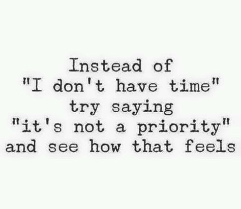 People make time for what's important in their life. Dealing With Difficult People, Important Quotes, So Tired, Quotes That Describe Me, Time Quotes, Mental And Emotional Health, Toxic Relationships, Make Time, Good Advice