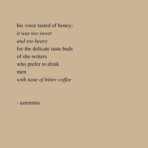 #poetry #poem #femalepoet #femininepoetry #aesthetic #honey #taste #drink #coffee #asterrmis #aestheticpoetry #womanpoetry #poetess Feminine Poetry, Aesthetic Honey, Poetry Poem, Drink Coffee, Bitter, Cool Words, Coffee Shop, The Voice, Poetry