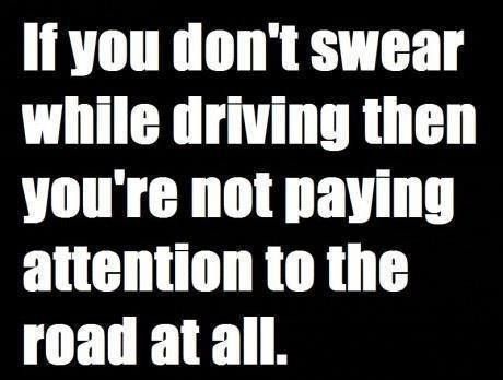 Road Rage. If you don't swear while driving then you're not paying attention to the road at all. Funny Baby Grows, Road Rage, Us Cars, A Sign, Funny Babies, Bones Funny, The Words, Pay Attention, Favorite Quotes