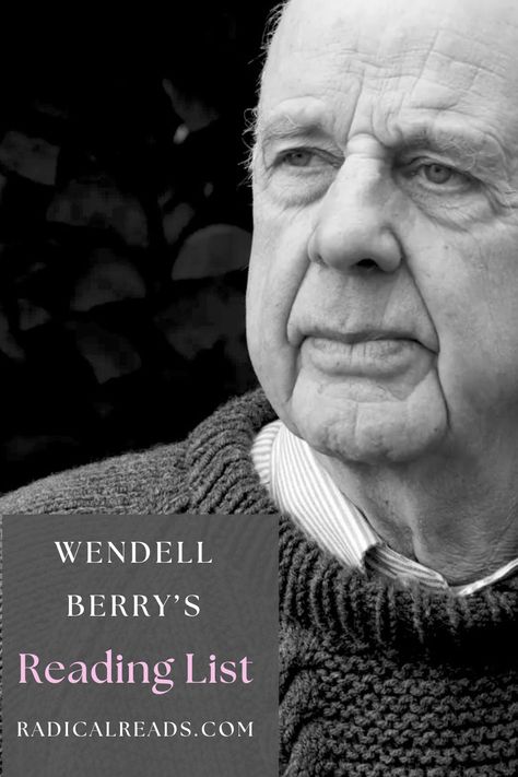 Wendell Berry's Reading List @ Radical Reads Wendell Berry Quotes, Where The Red Fern Grows, Rotational Grazing, Mother Culture, Fertility Cycle, Wendell Berry, Famous Writers, Celebrity Books, Modern Agriculture