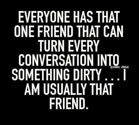 Dirty minds turn into fun times Circus Quotes, Funny Af, Sarcastic Quotes Funny, Badass Quotes, That One Friend, Sarcastic Humor, Sarcastic Quotes, Relatable Quotes, The Words