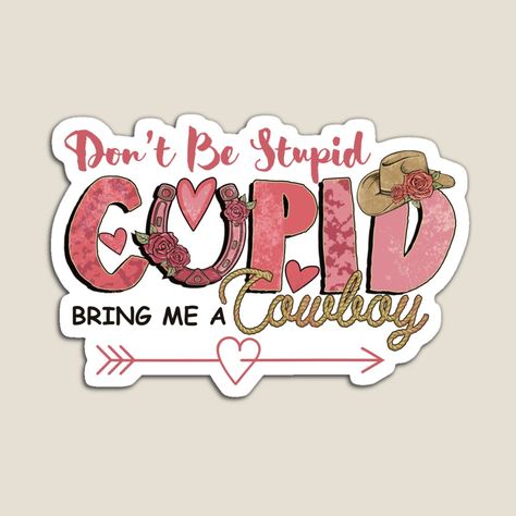 Get my art printed on awesome products. Support me at Redbubble #RBandME: https://www.redbubble.com/i/magnet/Don-t-Be-Stupid-Cupid-Find-Me-A-Cowboy-Valentines-Day-by-SunfullyYours/156281934.TBCTK?asc=u Cowboy Valentines, Heart Magnets, Valentines Day Funny, Arrow Design, Valentines Day Party, Heart With Arrow, Funny Valentine, Science Poster, Colorful Prints