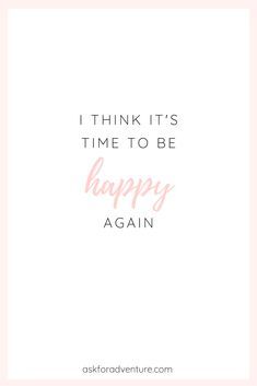 It's Time To Be Happy Again Quotes, I Am Happy Quotes Positive Thoughts, Make Today Great Quotes Positivity, It’s Time To Be Happy Again, Its Time To Be Happy Quotes, It’s Time To Be Happy, Quotes About The Simple Things In Life, Try To Be Happy Quotes, Good Quotes About Life Positive Vibes