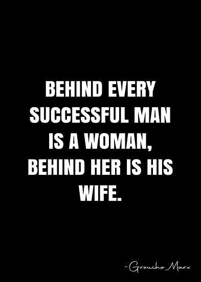 Behind Every Successful Man Is A Woman, Groucho Marx Quotes, Behind Every Successful Man, Groucho Marx, Successful Men, Skin Natural Remedies, The Right Man, Health Planner, Married Men