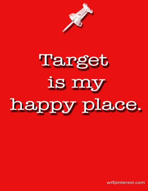 Target is my happy place. (from WTFPinterest.com) Target Funny, Target Clearance, Inner Monologue, 500 Calorie, Please Dont Go, Target Dollar Spot, Kids Area, Pumpkin Cream, Urban Legends