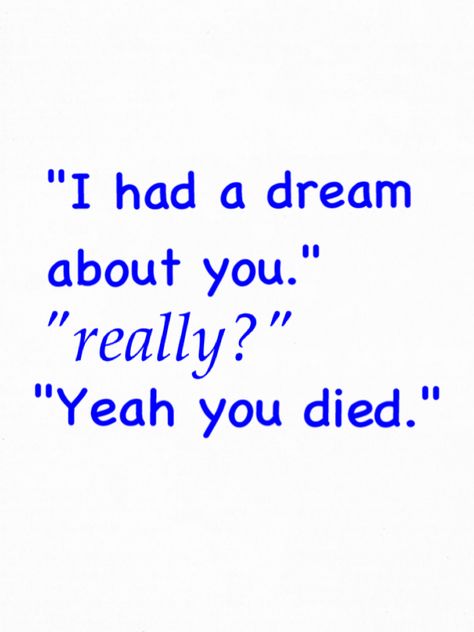 Oh my word! I hate it when my mom tells me I die in all of her dreams!! :p I don't think that's normal! Nintendo Dsi, Memes Video, Funny Inspirational Quotes, Weird Dreams, Funny Tumblr Posts, I Have A Dream, Relatable Post Funny, Funny Pics, Tumblr Funny