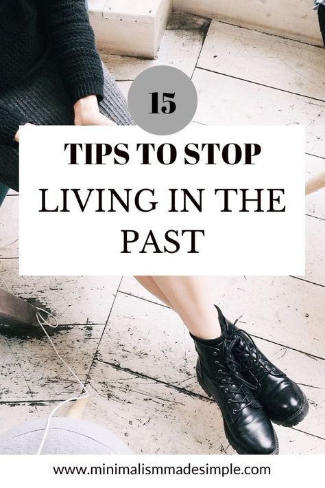 Leaving The Past Behind Moving Forward, How To Stop Living In The Past, How To Stop Thinking About The Past, Quotes About Living In The Past, Living In The Past Quotes, Stop Living In The Past, Mob Style, Minimalist Tips, Confidence Building Activities