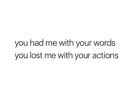 You had me with your words, you lost me with your actions You Lost Me Quotes, Did Quotes, Flirty Captions, Lost Myself Quotes, Done Quotes, Healthy Relationship Tips, Unhealthy Relationships, You Lost Me, Pretty Words