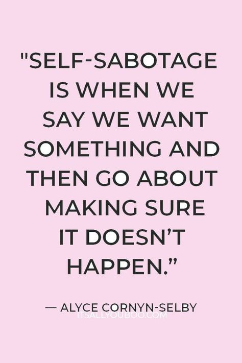 "Self-sabotage is when we say we want something and then go about making sure it doesn’t happen” — Alyce Cornyn-Selby. Are you standing in your own way? Are you your own worst enemy? Click here for 5 ways to stop self-sabotaging yourself and your own success. Learn how to stop self-sabotaging behaviors and break self-sabotaging habits for good. You can be free of this negative behavior. Stop Standing In Your Own Way, You Can Handle This, Standing In Your Own Way Quotes, Stop Stopping Yourself Quotes, Don’t Self Sabotage Quotes, Self Sabotaging In Relationship, Quotes About Self Sabotage, Why Do We Self Sabotage, Stop Self Sabotage Quotes