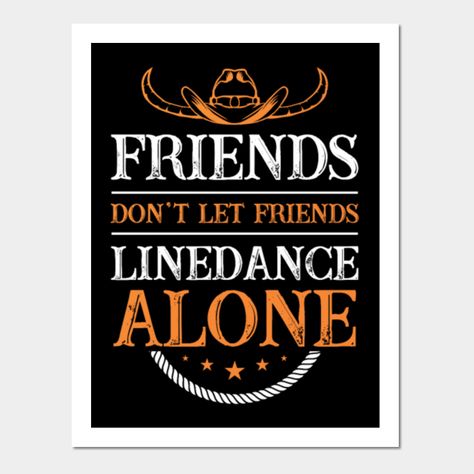 Line Dance Songs, Dancing Friends, Dance Crafts, Friends Quote, Country Line Dancing, Country Line, Country Dance, Line Dance, Dance Quotes