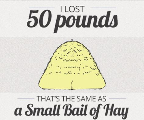 Bail Of Hay, Lose 15 Pounds, Lost 50 Pounds, Lose Pounds, 50 Pounds, Lose 40 Pounds, Lose 50 Pounds, Losing Me, A Small