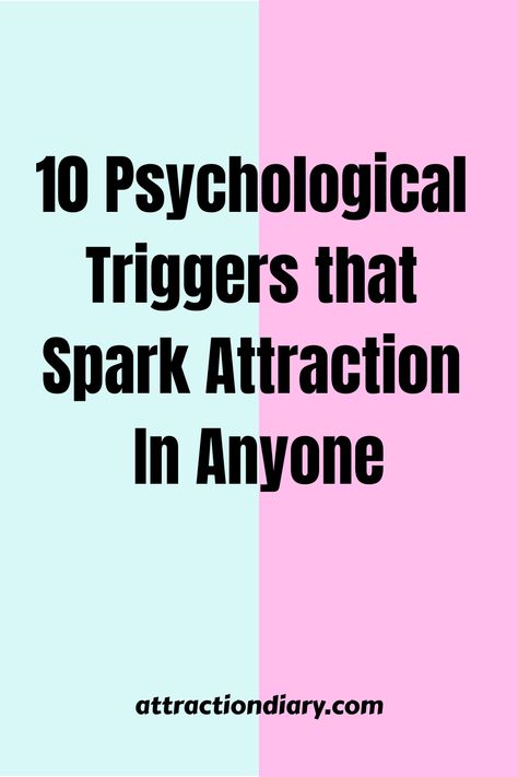 Graphic with text "10 Psychological Triggers that Spark Attraction In Anyone" on split light blue and pink background, with the web address attractiondiary.com at the bottom. How To Attract People, Psychology Attraction, Psychological Facts Interesting Crushes, Psychology Of Attraction, How To Be Mysterious, Attraction Facts, Human Behavior Psychology, Attraction Psychology, Guy Advice