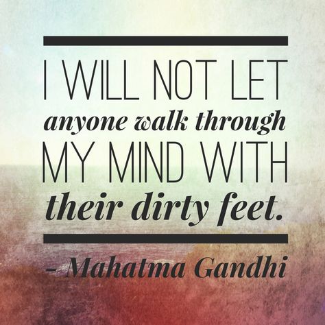 I will not let anyone walk through my mind with their dirty feet. - Mahatma Gandhi Mahatma Gandhi, My Mind, Me Quotes, Ecards, Vitamins, Mindfulness, Let It Be, Signs, Quotes