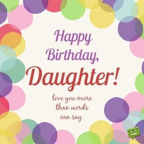 Happy Birthday, daughter! Love you more than words can say. Happy Birthday Daughter Wishes, Happy Birthday Mom From Daughter, Happy Birthday Quotes For Daughter, Birthday Greetings For Daughter, Birthday Card For Daughter, Cute Birthday Wishes, Birthday Husband, Wishes For Daughter, Birthday Daughter