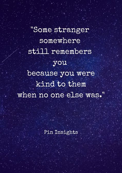 Kindness From Strangers Quotes, Some Stranger Somewhere Still Remembers You, Stranger Quotes, Kindness Quotes, Independent Women, Old Quotes, Simple Words, Be Kind To Yourself, Good Thoughts