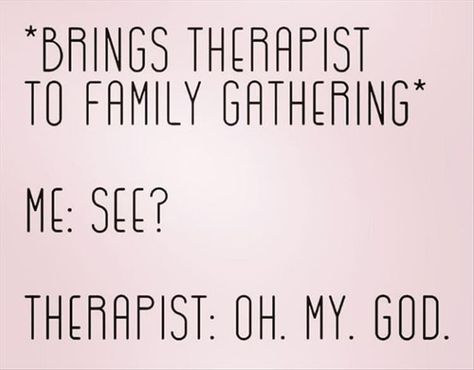 Family Therapy Quotes Funny, Crazy Family Humor, Exhausted Humor, Therapist Quotes, Therapist Humor, Therapy Humor, Crazy Lady, Family Quotes Funny, My Therapist