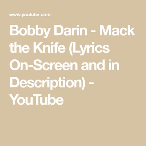 Bobby Darin - Mack the Knife (Lyrics On-Screen and in Description) - YouTube Mack The Knife, Bobby Darin, The Shark, The Song, I Fall In Love, I Fall, Song Lyrics, Falling In Love, Fall In Love