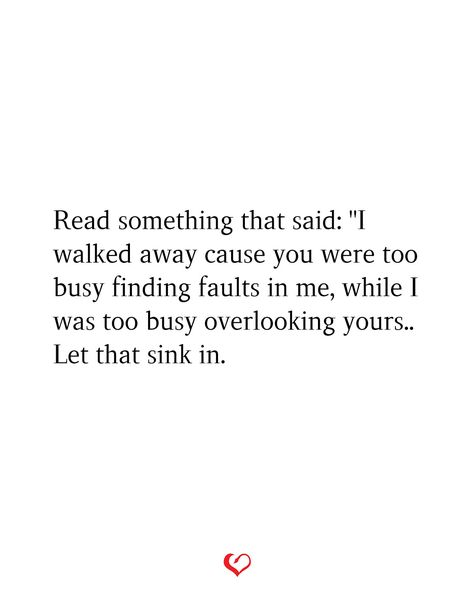 Read something that said: "I walked away cause you were too busy finding faults in me, while I was too busy overlooking yours.. Let that sink in. You Were Too Busy Finding Faults In Me, Finding Faults In Me Quotes, Loyalty Quotes, Marriage Therapy, Struggle Is Real, Too Busy, Sink In, Relationship Quotes, Me Quotes