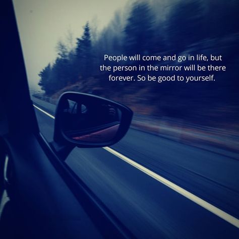 People Come And Go Quotes, People Will Come And Go, Person In The Mirror, Be Good To Yourself, People Come And Go, Go For It Quotes, Come And Go, You Are Awesome, The Mirror