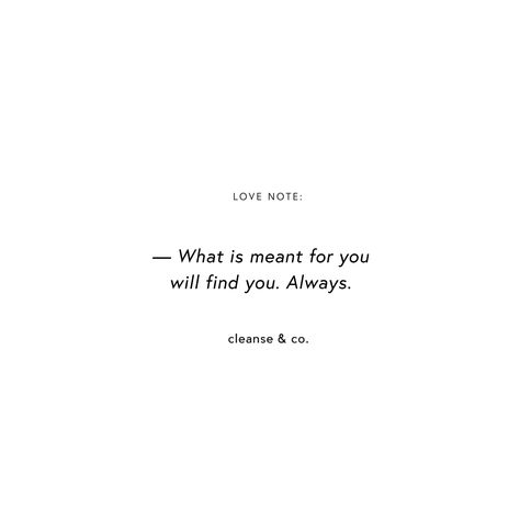 Whats Yours Will Find You Tattoo, What's Meant For Me Will Find Me, Whatever Is Meant For You Quotes, What’s For Me Will Find Me, Love Will Find A Way Quotes, Whatever Is Meant For Me Will Find Me, What Is Not Meant For You, What's Meant For You Will Find You, Everything That Is Meant For You