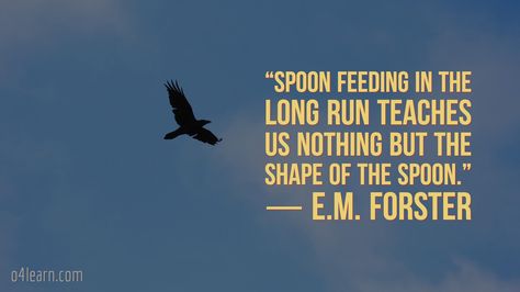 Spoon feeding in the long run teaches us nothing but the shape of the spoon.  E.M. Forster Spooning Quotes, Spoon Feeding Quotes, Lee Strobel Quotes, Friedrich Froebel Quotes, Everyone Is A Genius Quote Fish, Spoon Feeding, Educational Quotes, Long Run, Education Quotes