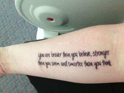 You are braver than you believe, stronger than you seem and smarter than you think tattoo. You Are Braver Than You Believe Tattoo, You Are Stronger Than You Think Tattoo, Stronger Than Before Tattoo, Everyday Tattoo, Inspiring Quote Tattoos, Believe Tattoos, Strong Tattoos, Think Tattoo, Get Smarter