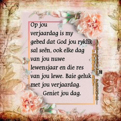 Verjaarsdag Wense Vir Vrouens, Verjaarsdag Afrikaans, Veels Geluk, Verjaardag Wense, Happy Birthday Daughter Cards, Verjaarsdag Wense, Branham Quotes, Best Birthday Wishes Quotes, Happy Birthday Flowers Wishes