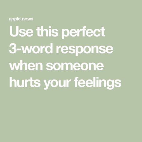 Use this perfect 3-word response when someone hurts your feelings When Someone Hurts You, George Mason University, Slang Words, Vantage Point, Mentally Strong, Successful Relationships, Earn More Money, Magic Words, Conflict Resolution