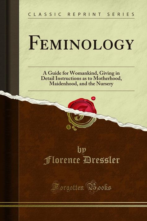 Feminology: A Guide for Womankind, Giving in Detail Instructions as to Motherhood, Maidenhood, and the Nursery (Classic Reprint): Florence Dressler: 9781334901171: Amazon.com: Books Feminist Books, Useful Things, Historical Fiction, Things To Know, Florence, Books To Read, Hobbies, To Read, Mindfulness