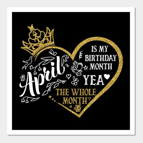 April Is My Birthday Month Yea The Whole Month Funny Birthday -- Choose from our vast selection of art prints and posters to match with your desired size to make the perfect print or poster. Pick your favorite: Movies, TV Shows, Art, and so much more! Available in mini, small, medium, large, and extra-large depending on the design. For men, women, and children. Perfect for decoration. Born In May Quotes, Birthday Month Dp, Birthday Month Quotes, Its My Bday, May Quotes, Its My Birthday Month, My Birthday Month, Hello April, Birthday Quotes For Me