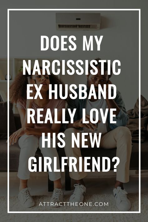 Couple sitting on a couch with a concerned expression; text asks about a narcissistic ex-husband's feelings for his new girlfriend. Ex Husband Humor, Narcissistic Ex Husband, Narcissistic Ex, Narcissistic Husband, His New Girlfriend, Rebound Relationship, Understanding Women, Breakup Advice, New Partner