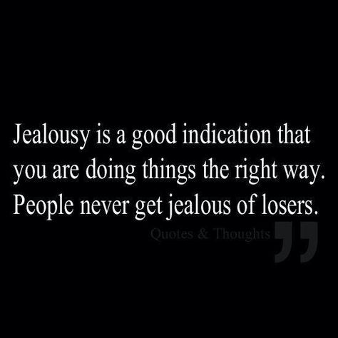 "jealousy is a good indication that you are doing things the right way. people never get jealous of losers." very true! Jealous Of You, Quotes About Life, True Words, Popsugar, Great Quotes, Wisdom Quotes, True Quotes, Inspirational Words, Words Quotes