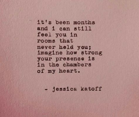 It's been months And I can still Feel you in Rooms that Never held you; Imagine how strong Your presence is In the chambers Of my heart. Anonymous Quotes, Last Breath, Mental Health Advocate, Lightbulbs, E Mc2, No Rain, Poetry Quotes, Pretty Words, Image Quotes