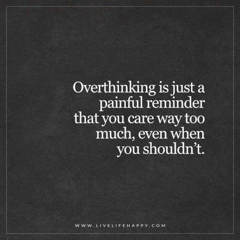 Overthink Quotes, Over Thinking Quotes, People Change Quotes, Live Life Happy, Servant Leadership, Leader In Me, Thinking Quotes, Change Your Life, Thoughts Quotes