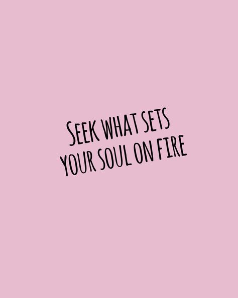 Seek What Sets Your Soul On Fire, Sets Your Soul On Fire, Fire Quotes, The Light Is Coming, Fire Tattoo, Apple Icon, Memory Board, Senior Quotes, Soul On Fire