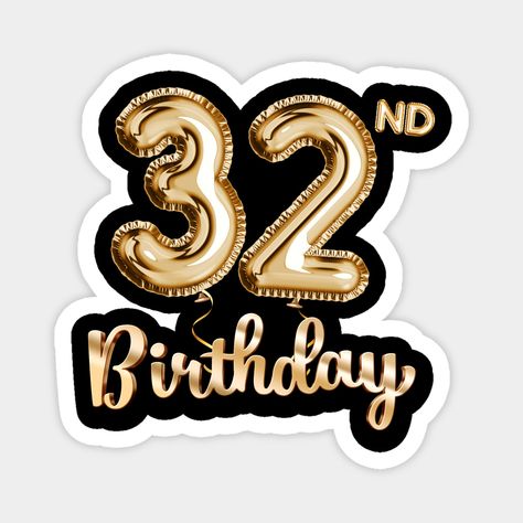 Is the big 32nd birthday party coming soon? Surprise someone with this beautiful birthday birthday balloons design. Perfect birthday gifts for women and men all ages. Also a nice addition to other gold birthday decorations and party props for a day filled with fun! Happy 32nd Birthday! -- Choose from our vast selection of magnets to match with your desired size to make the perfect custom magnet. Pick your favorite: Movies, TV Shows, Art, and so much more! Available in two sizes. Perfect to decor Happy 25th Birthday Template, Happy 25 Birthday, Happy 52 Birthday, Balloon Design For Birthday, 25 Logo, Happy 55th Birthday, Balloons Design, 45th Birthday Gifts, 55th Birthday Gifts