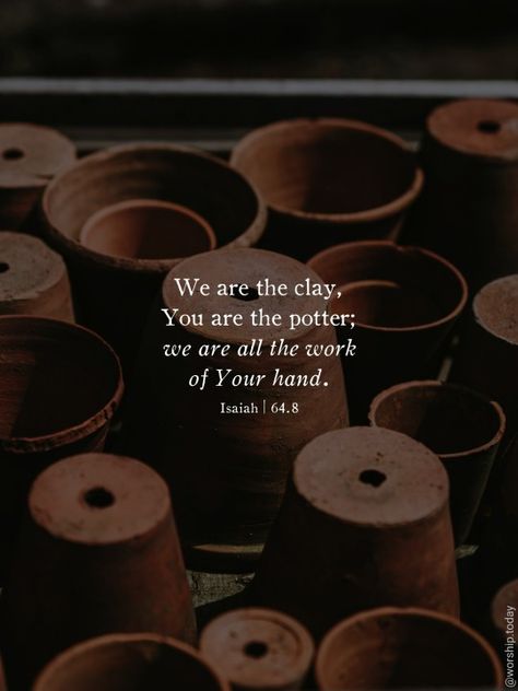 Isaiah 64:8 Wallpaper, The Potter And The Clay Quotes, Clay Bible Verse, Bible Verse About Beautiful Creation, Potter And Clay Scripture, God Is The Potter I Am The Clay, We Are The Clay You Are The Potter, I Am The Potter You Are The Clay God, Jars Of Clay Scripture