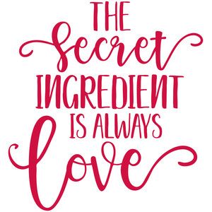 Love Ingredients Quotes, Cooking Is Love Quotes, The Secret Ingredient Is Love, Love Cooking Quotes, The Secret Ingredient Is Always Love, The Secret Ingredient Is Always Love Svg, Whimsical Photos, Secret Ingredient Is Always Love, Tea Time Illustration