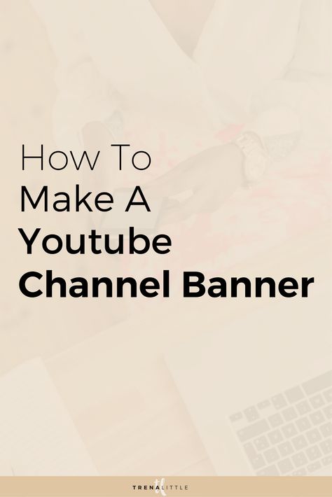 How To Make A Youtube Channel Banner — Trena Little Youtube Channel Banner, Create A Youtube Channel, Channel Banner, Youtube Marketing Strategy, Youtube Account, Youtube Hacks, Social Media Management Services, Youtube Banner Design, Youtube Banner Template