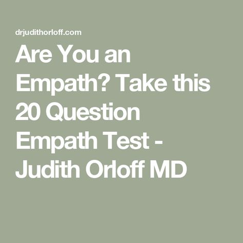 Are You an Empath? Take this 20 Question Empath Test - Judith Orloff MD Judith Orloff, A Good Listener, An Empath, Highly Sensitive People, 20 Questions, Sensitive People, Good Listener, Self Assessment, Highly Sensitive