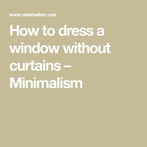 How to dress a window without curtains – Minimalism Window Curtain Alternatives, Curtains Alternative, Minimal Window Treatments, Window Without Curtains, Windows Without Curtains, Minimalist Window Treatments, Curtain Alternatives, Minimal Windows, Minimalist Window