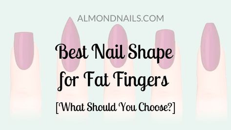 Nail Ideas For Big Hands, Fat Finger Nail Shape, Wide Fingernails, Almond Nails On Wide Nail Beds, Wide Fingernails Nails Shape, Fat Fingers With Acrylics, Nails For Big Fingers, Best Nails For Chubby Hands, Wide Nail Bed Shape Acrylic