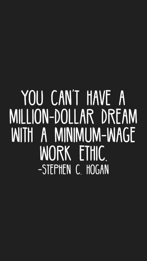 You can’t have a million-dollar dream with a minimum-wage work ethic. -Stephen C. Hogan   From the Motivation app: http://itunes.apple.com/app/id876080126?at=11lv8V&ct=shmotivation Minimum Wage Quotes, Quote About Work Ethic, Minimum Wage Aesthetic, Work Ethic Aesthetic, Mind Your Own Business Quotes, Work Ethic Quotes, Good Leadership Quotes, Workplace Quotes, Good Work Ethic