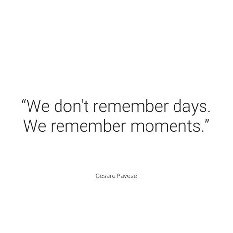 Moments Turn Into Memories Quotes, Cesare Pavese Quotes, Text Based Art, Remember Day, 9 September, Essayist, Story Writer, Italian Quotes, Dream Chaser